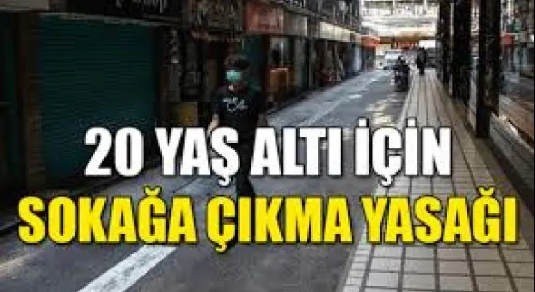 20 YAŞ ALTINA SOKAĞA ÇIKMA YASAĞI 