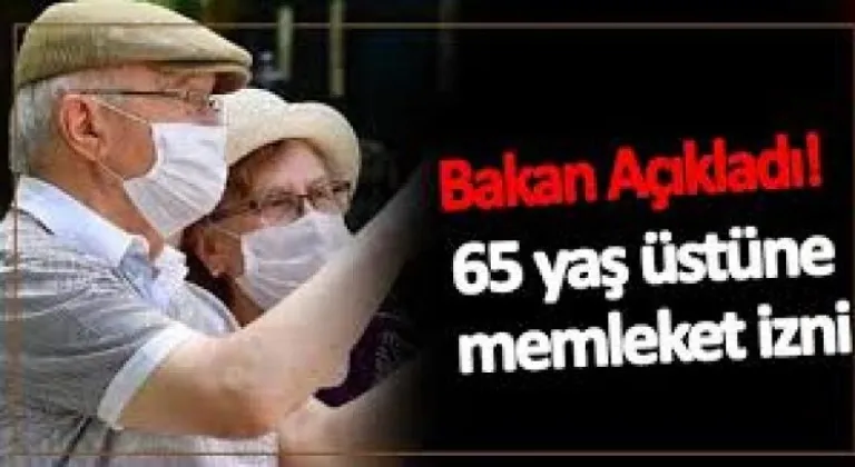 65 yaş üstüne memleket izni! 