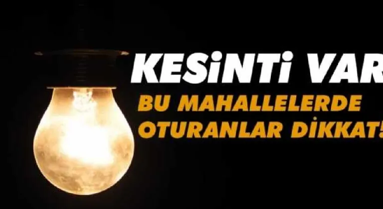 7 Mahallede Kesinti Yapılacak