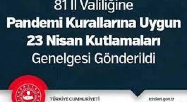 81 İl Valiliğine Pandemi Kurallarına Uygun 23 Nisan Kutlamaları Genelgesi Gönderildi