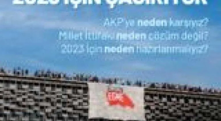 AKP’ye neden karşıyız? Millet İttifakı neden çözüm değil? 2023 için neden hazırlanmalıyız?