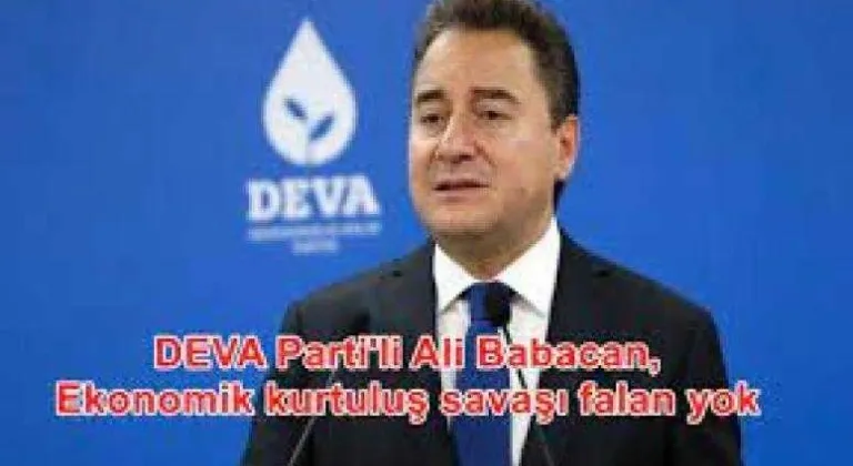 ALİ BABACAN: ‘Ekonomik kurtuluş savaşı falan yok’