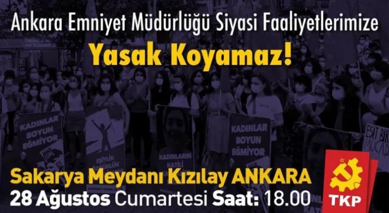 'Ankara Emniyet Müdürlüğü Siyasi Faaliyetlerimize Yasak Koyamaz!'