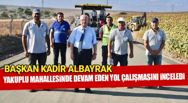 Başkan Albayrak Yakuplu Mahallesinde Devam Eden Yol Çalışmasını İnceledi