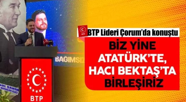 Biz yine Atatürk’te, Hacı Bektaş’ta birleşiriz