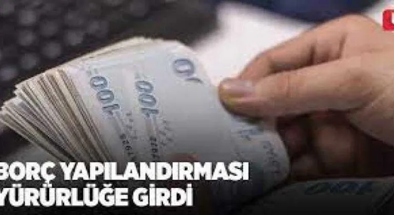 Borç yapılandırması yürürlüğe girdi