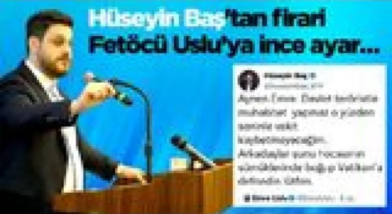 BTP Lideri Hüseyin Baş'tan firari Fetöcü Emre Uslu’ya ince ayar…