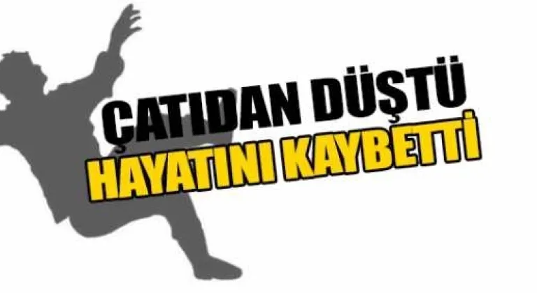 Çatıdan Düşerek Hayatını Kaybetti