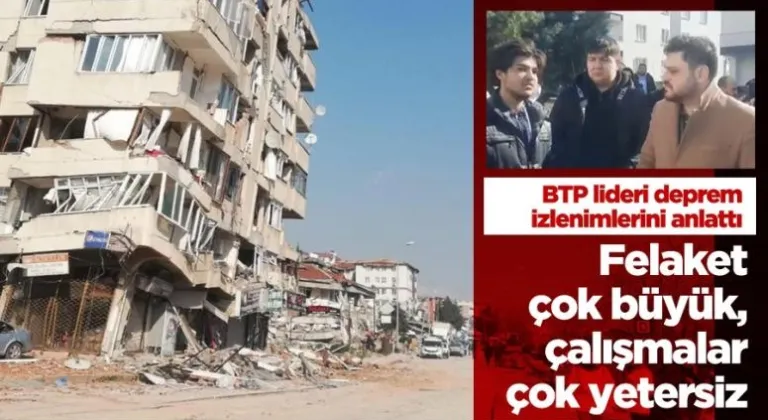 Felaket çok büyük, çalışmalar çok yetersiz