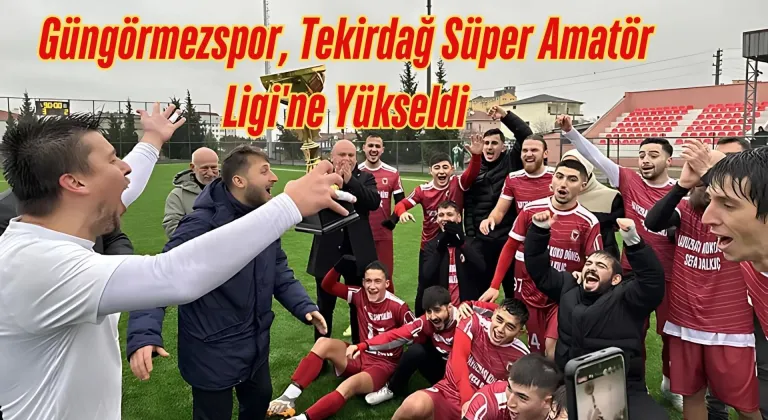 Güngörmezspor, Tekirdağ Süper Amatör Ligi'ne Yükseldi