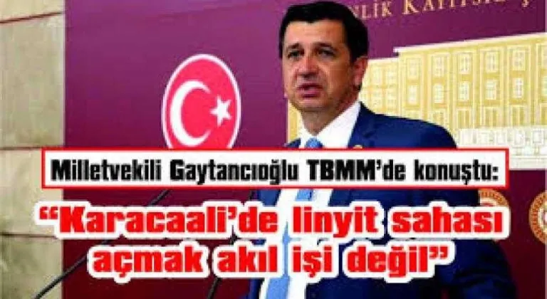 KARACAALİ’DE LİNYİT SAHASI AÇMAK AKIL İŞİ DEĞİL