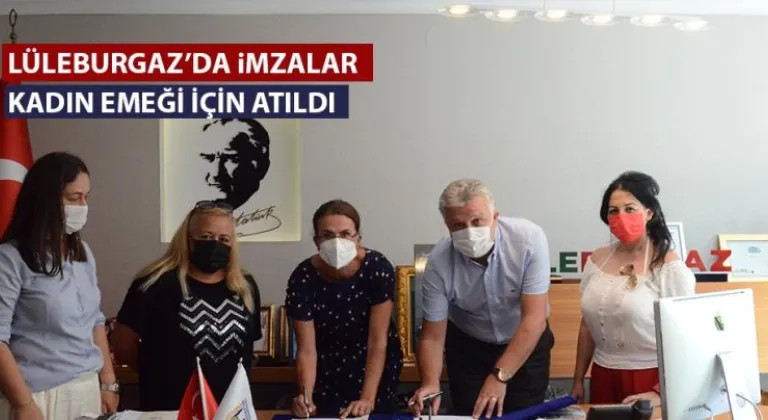 LÜLEBURGAZ'DA İMZALAR KADIN EMEĞİ İÇİN ATILDI