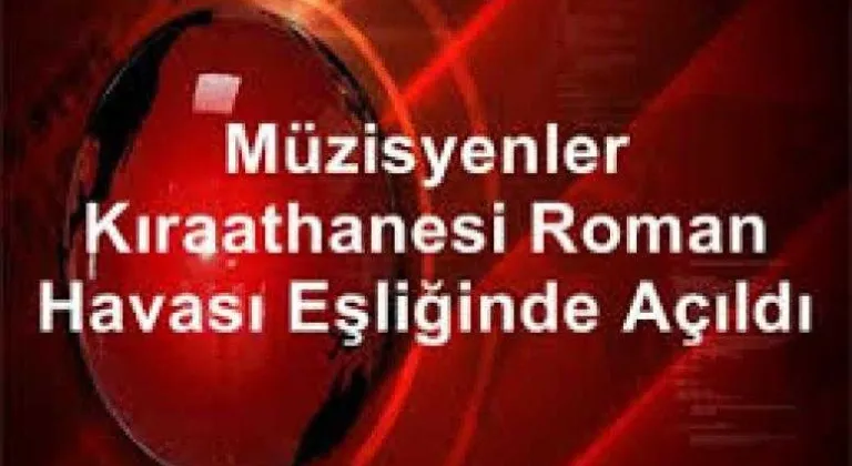 Müzisyenler Kıraathanesi, Roman havası eşliğinde açıldı