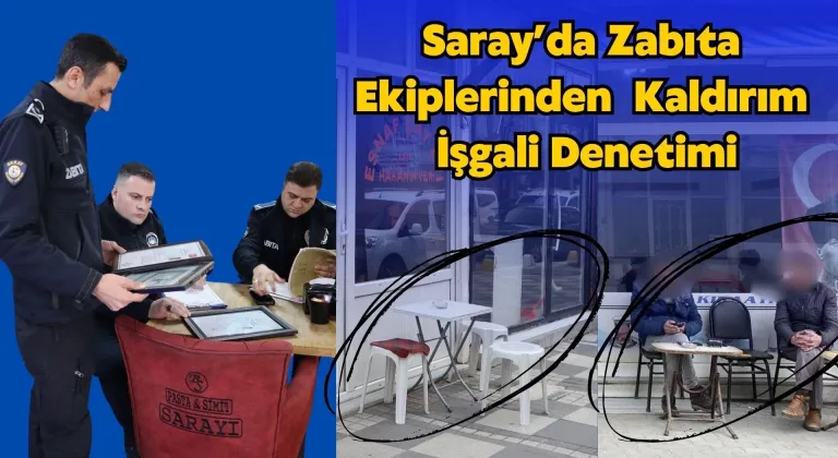 Saray’da Zabıta Ekiplerinden Kaldırım İşgali Denetimi