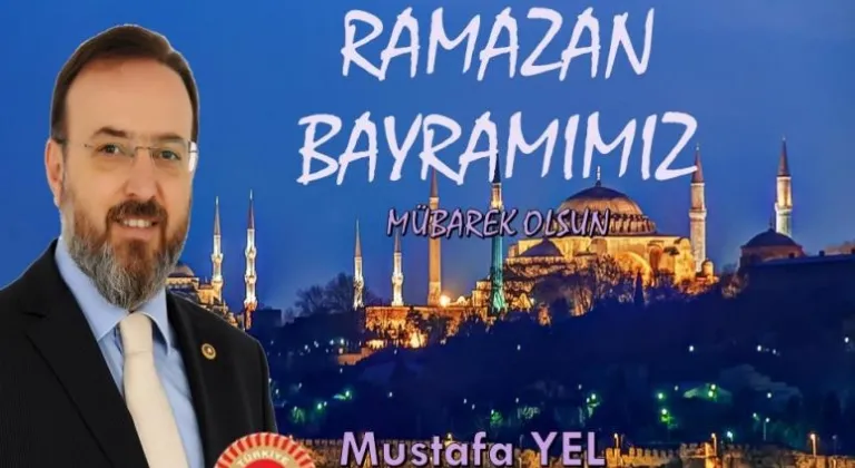 TEKİRDAĞ MİLLETVEKİLİ VE AK PARTİ MKYK ÜYESİ MUSTAFA YELİN RAMAZAN BAYRAMI MESAJI