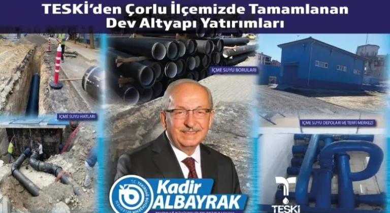 TESKİ’den Çorlu İlçemizde Tamamlanan Dev Altyapı Yatırımları