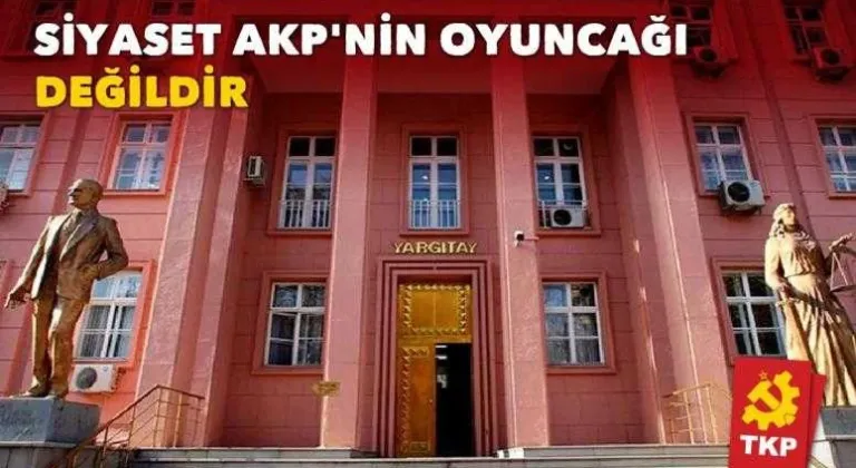 TKP Siyaset AKP'nin oyuncağı değildir