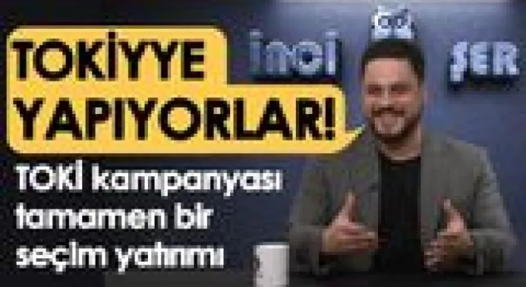 Toki'yye yapıyorlar. Hikaye, yapamazlar, yapmayacaklar. TOKİ kampanyası tamamen bir seçim yatırımı”