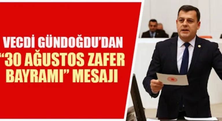 Vecdi Gündoğdu’dan “30 Ağustos Zafer Bayramı” Mesajı 