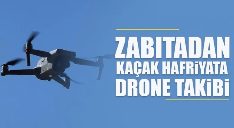 Zabıtadan kaçak hafriyata drone takibi